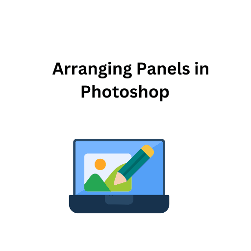 6. Arranging Panels in Photoshop